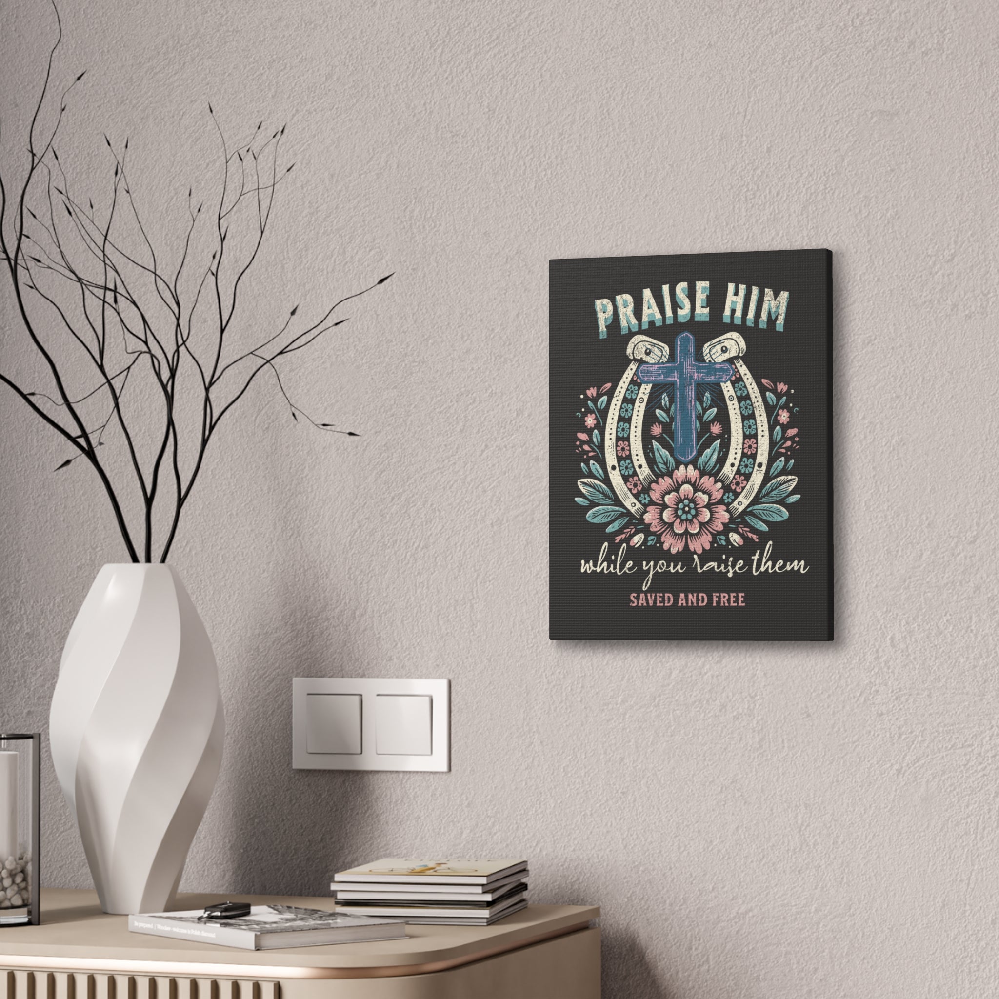 Praise Him Canvas Wall Art – 'Praise Him While You Raise Them, Saved and Free' Religious Christian Decor