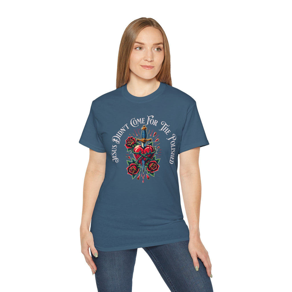 Religious T-Shirt — "Jesus Didn’t Come For The Polished" Graphic Tee