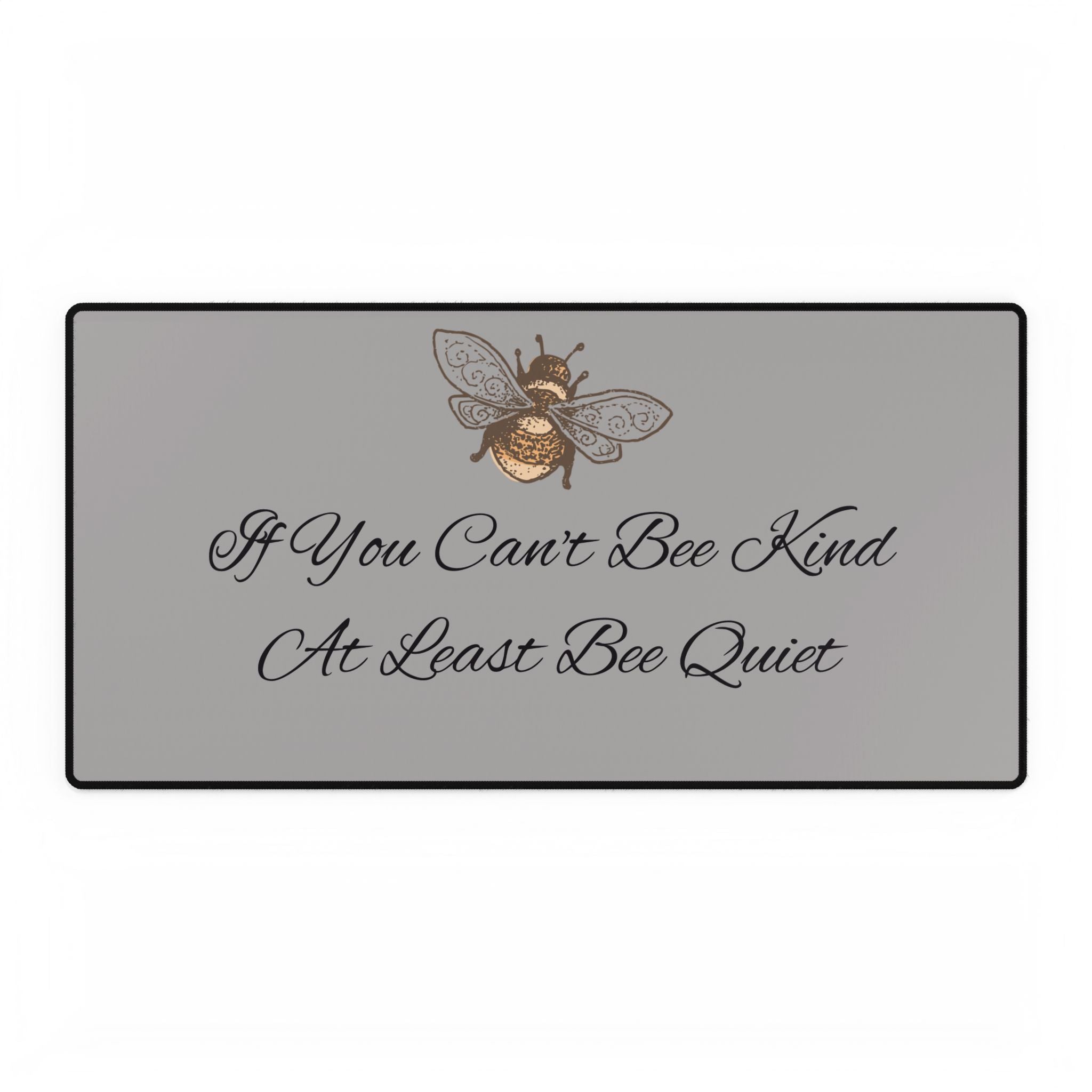 Bee Desk Mat — "If You Can't Bee Kind, At Least Bee Quiet"