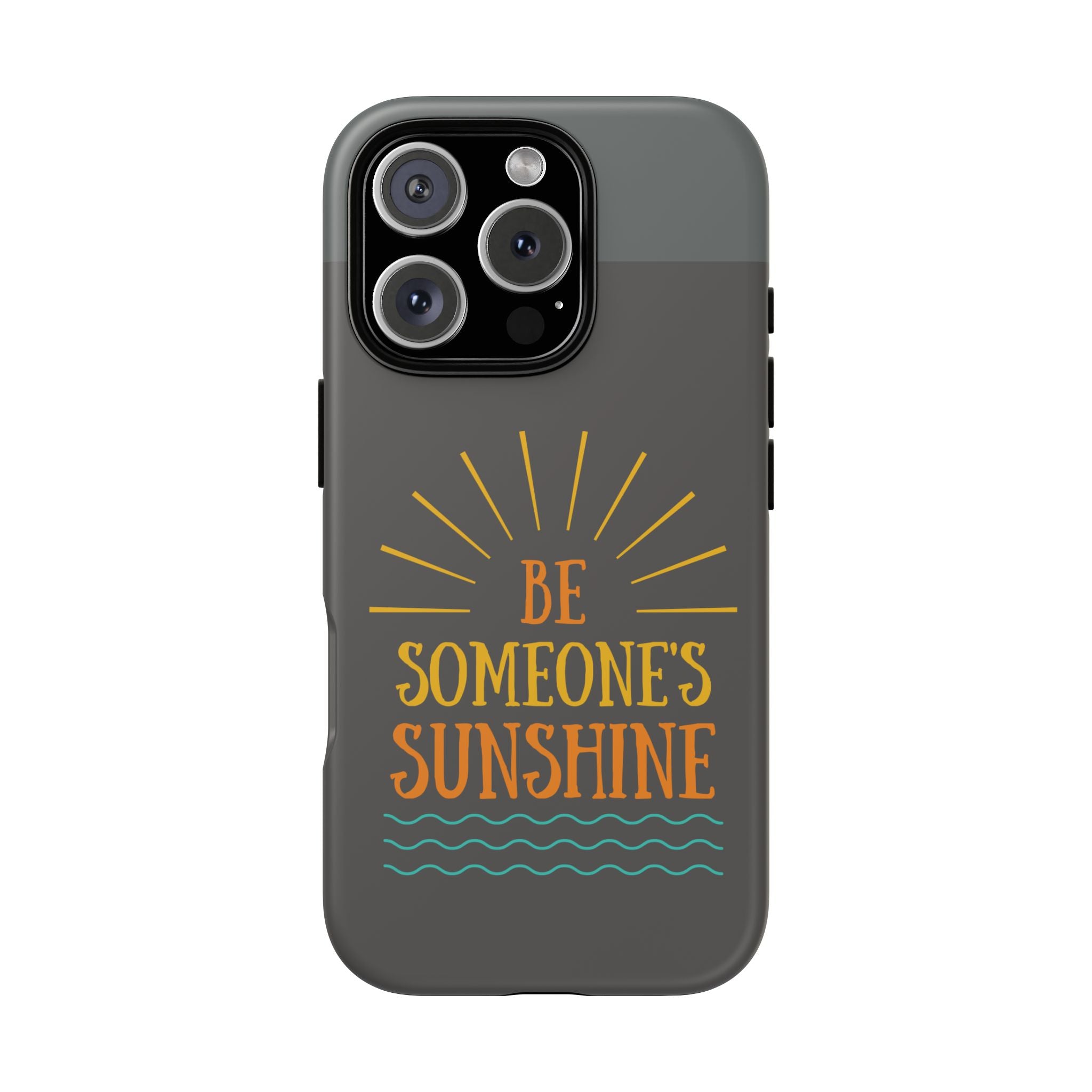 Phone Case - "Be Someone's Sunshine" Protective (iPhone and Samsung)